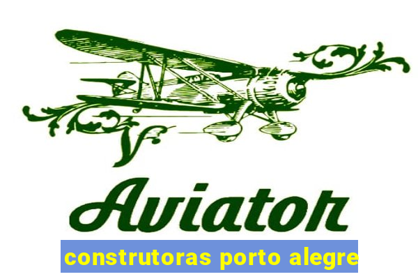 construtoras porto alegre